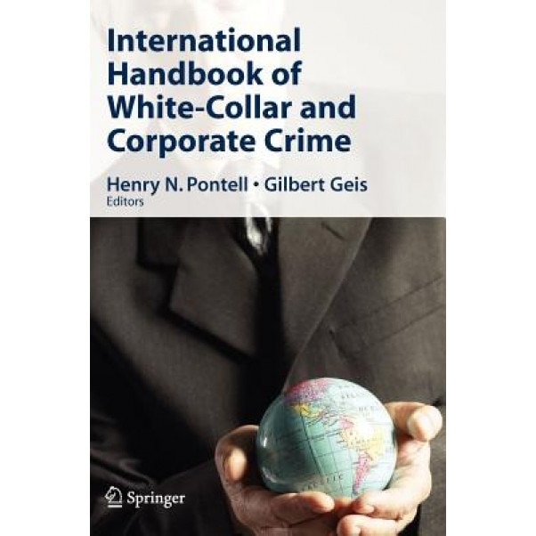 International Handbook of White-Collar and Corporate Crime, Henry N. Pontell (Editor)