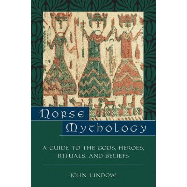 Norse Mythology: A Guide to the Gods, Heroes, Rituals, and Beliefs, John Lindow