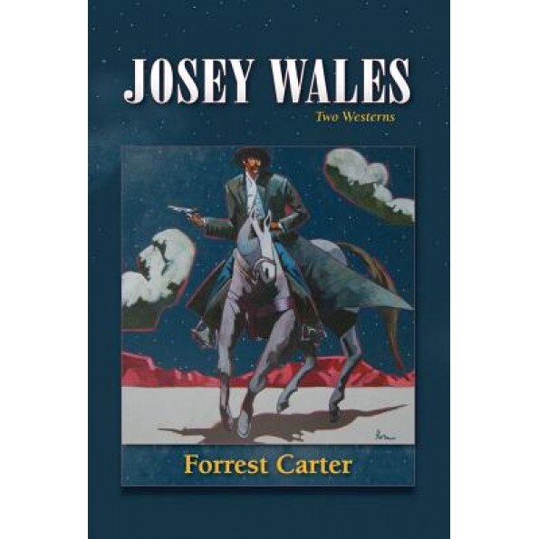 Josey Wales: Two Westerns: Gone to Texas/The Vengeance Trail of Josey Wales, Forrest Carter