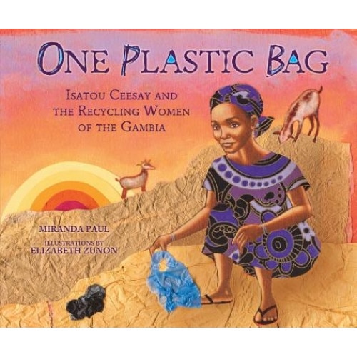 One Plastic Bag: Isatou Ceesay and the Recycling Women of the Gambia, Miranda Paul (Author)