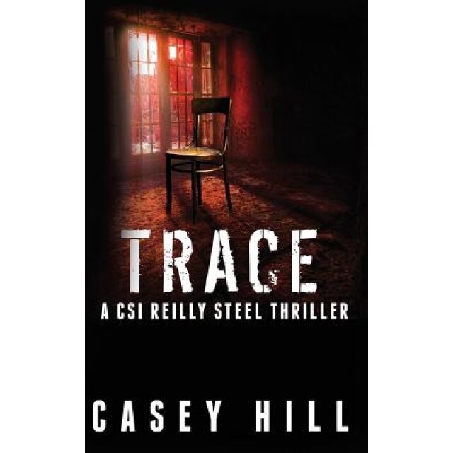 Trace: Csi Reilly Steel, Casey Hill (Author)