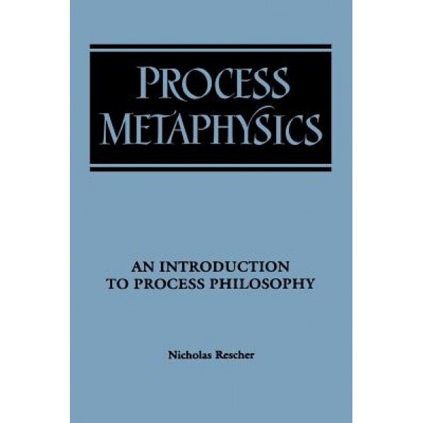 Process Metaphysics: An Introduction to Process Philosophy, Nicholas Rescher