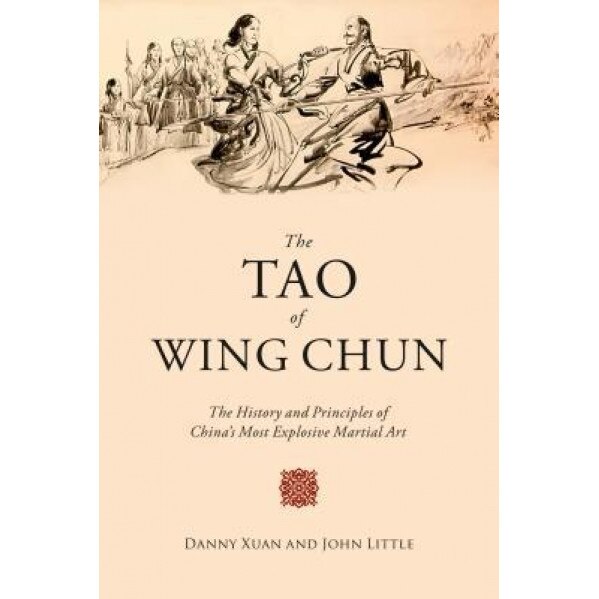 The Tao of Wing Chun: The History and Principles of China's Most Explosive Martial Art, John Little (Author)