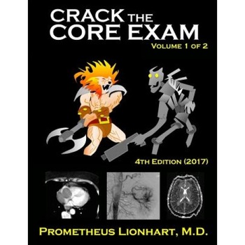 Crack the Core Exam - Volume 1: Strategy Guide and Comprehensive Study Manual - Prometheus Lionhart M. D. (Author) Crack the Core Exam - Volume 1: Strategy Guide and Comprehensive Study Manual - Prometheus Lionhart M. D. (Author)