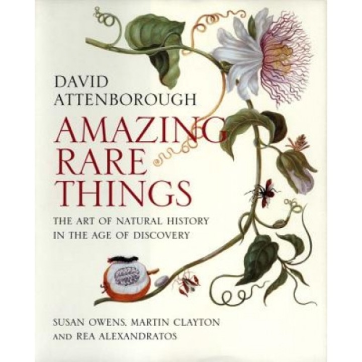 Amazing Rare Things: The Art of Natural History in the Age of Discovery, David Attenborough (Author)