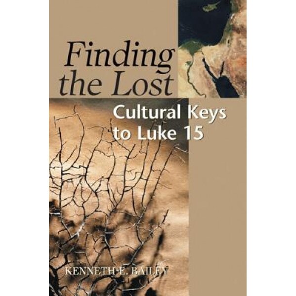 Finding the Lost: Culture Keys to Luke 15, Kenneth E. Bailey (Author)
