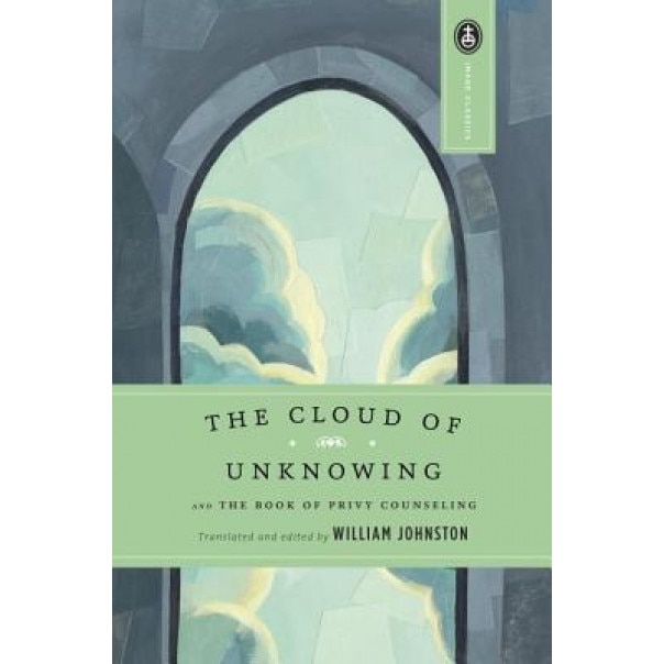 The Cloud of Unknowing: And the Book of Privy Counseling,