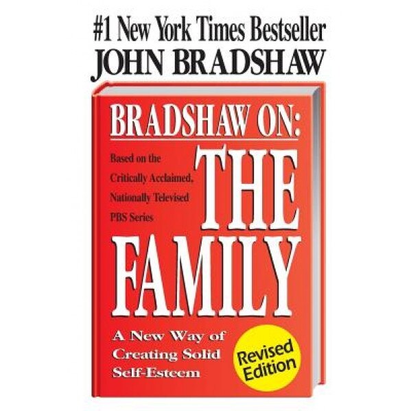 Bradshaw on the Family: A New Way of Creating Soild Self-Esteem, John E. Bradshaw