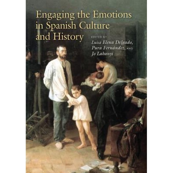 Engaging the Emotions in Spanish Culture and History, Luisa Elena Delgado (Editor)