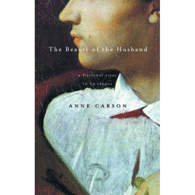 The Beauty of the Husband: A Fictional Essay in 29 Tangos, Anne Carson