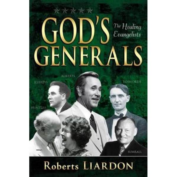 God's Generals: The Healing Evangelists, Roberts Liardon (Author)