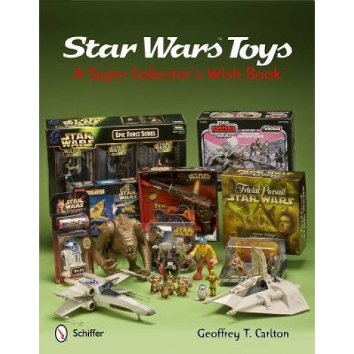 Star Wars Toys: A Super Collector's Wish Book, Geoffrey T. Carlton (Author)