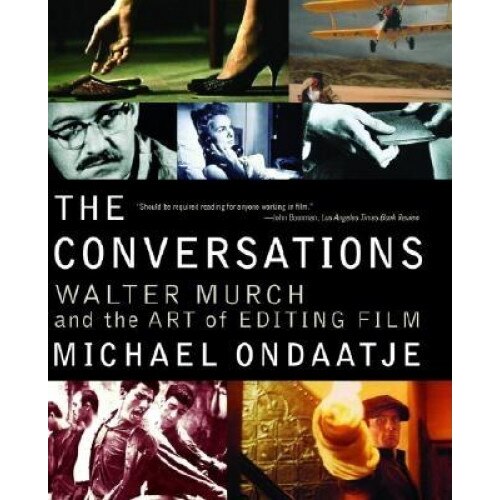 The Conversations: Walter Murch and the Art of Editing Film, Michael Ondaatje