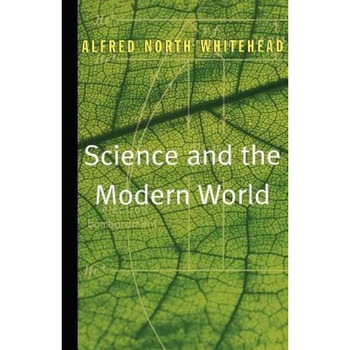 Science and the Modern World, Alfred North Whitehead Science and the Modern World, Alfred North Whitehead