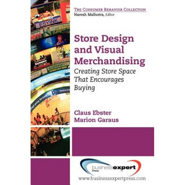 Store Design and Visual Merchandising: Creating Store Space That Encourages Buying - Claus Ebster (Author)