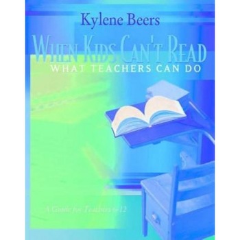 When Kids Can't Read-What Teachers Can Do: A Guide for Teachers 6-12, G. Kylene Beers, Kylene Beers When Kids Can't Read-What Teachers Can Do: A Guide for Teachers 6-12, G. Kylene Beers, Kylene Beers