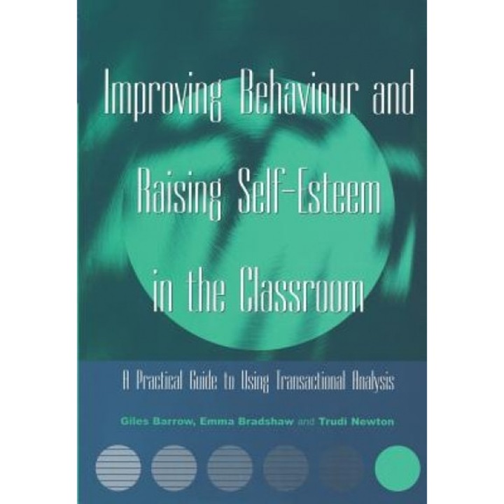 Improving Behaviour and Raising Self-Esteem in the Classroom, Trudi Newton, Emma Bradshaw, Giles Barrow