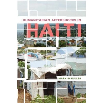 Humanitarian Aftershocks in Haiti, Mark Schuller (Author) Humanitarian Aftershocks in Haiti, Mark Schuller (Author)