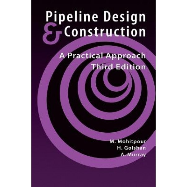 Pipeline Design & Construction - 3rd Edition, Mo Mohitpour (Author)