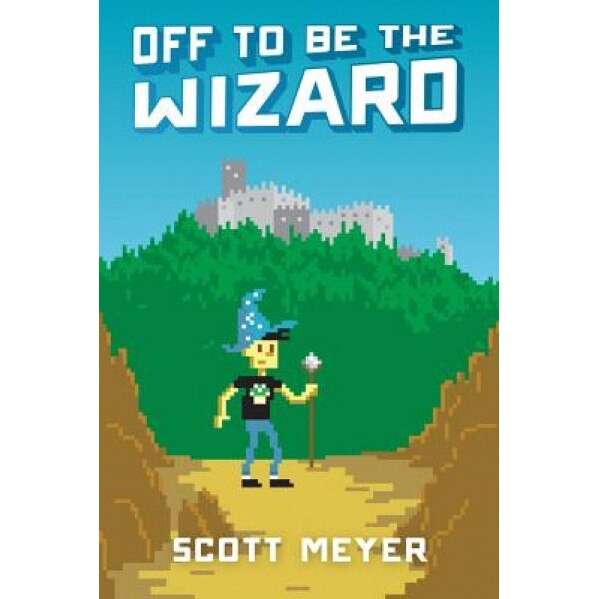 Off to Be the Wizard, Scott Meyer (Author)