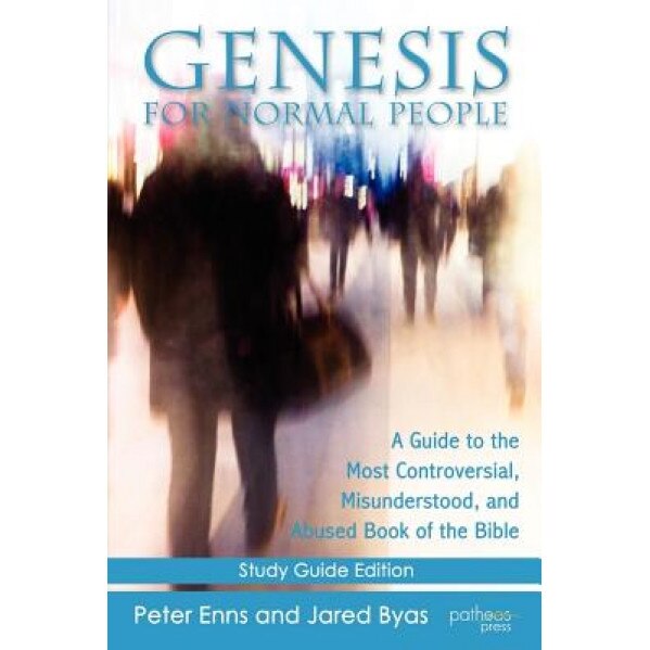 Genesis for Normal People: A Guide to the Most Controversial, Misunderstood, and Abused Book of the Bible, Peter Enns (Author)