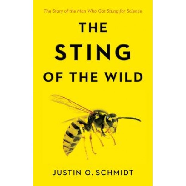 The Sting of the Wild, Justin O. Schmidt (Author)
