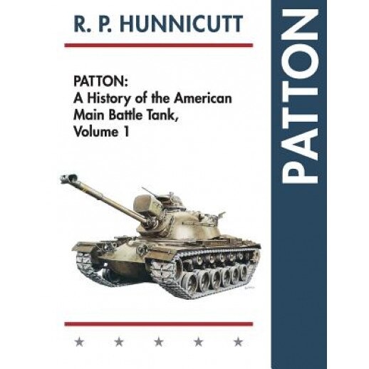 Patton: A History of the American Main Battle Tank, R. P. Hunnicutt (Author)