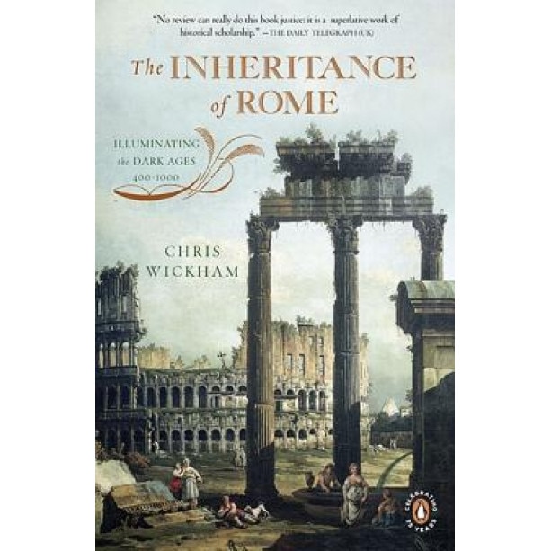 The Inheritance of Rome: Illuminating the Dark Ages, 400-1000, Chris Wickham