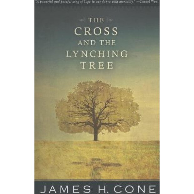 The Cross and the Lynching Tree, James H. Cone (Author)