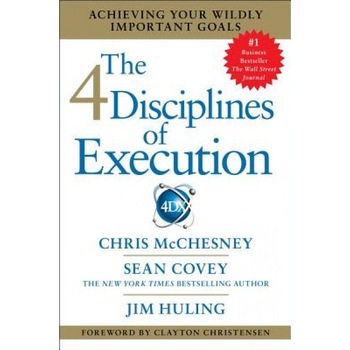 The 4 Disciplines of Execution: Achieving Your Wildly Important Goals - Chris McChesney (Author) The 4 Disciplines of Execution: Achieving Your Wildly Important Goals - Chris McChesney (Author)