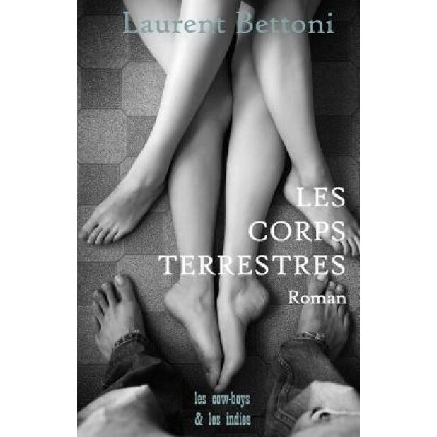 Les Corps Terrestres, Laurent Bettoni (Author)