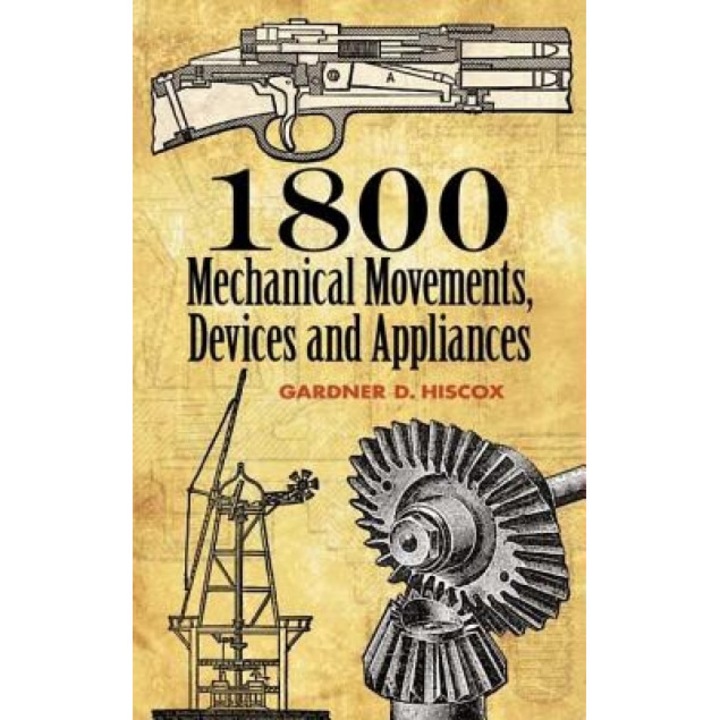 1800 Mechanical Movements: Devices and Appliances, Gardner Dexter Hiscox