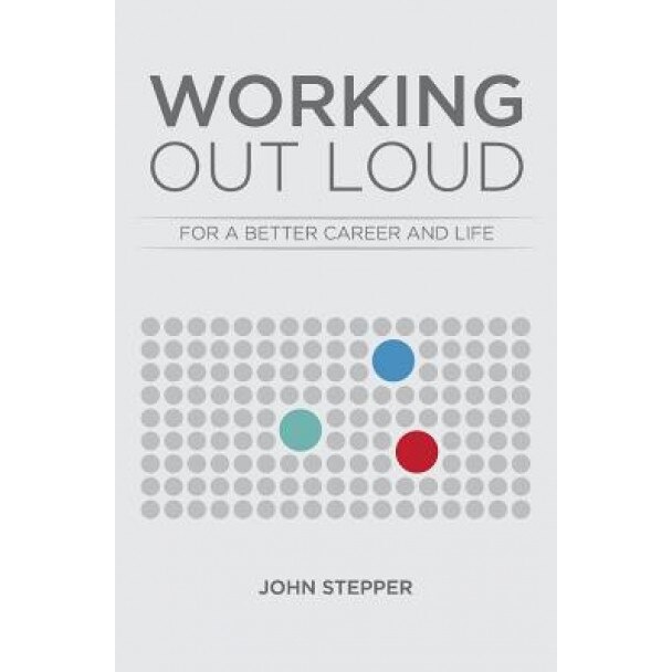 Working Out Loud: For a Better Career and Life, John Stepper (Author)