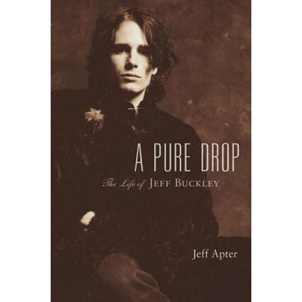 A Pure Drop: The Life of Jeff Buckley, Jeff Apter (Author)