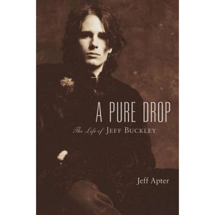 A Pure Drop: The Life of Jeff Buckley, Jeff Apter (Author)