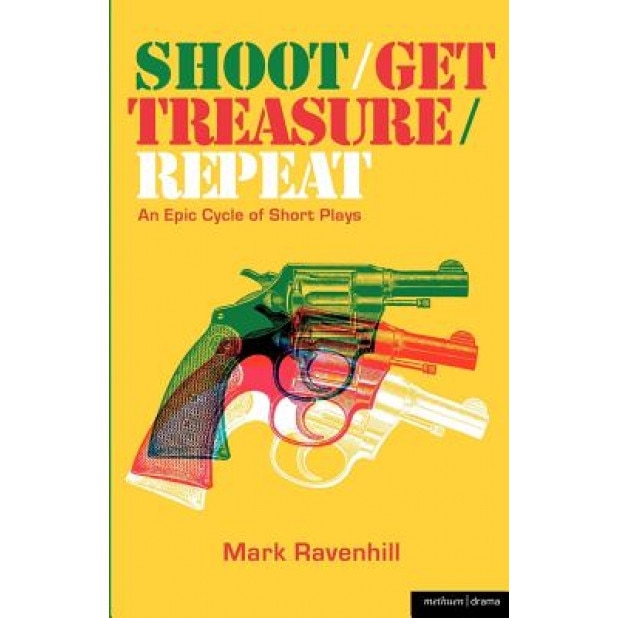 Shoot/Get Treasure/Repeat, Mark Ravenhill (Author)