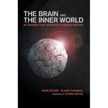 Brain and the Inner World: An Introduction to the Neuroscience of the Subjective Experience - Mark Solms, Oliver Turnbull Brain and the Inner World: An Introduction to the Neuroscience of the Subjective Experience - Mark Solms, Oliver Turnbull