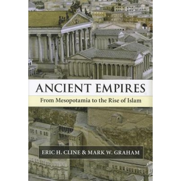 Ancient Empires: From Mesopotamia to the Rise of Islam, Eric H. Cline (Author)