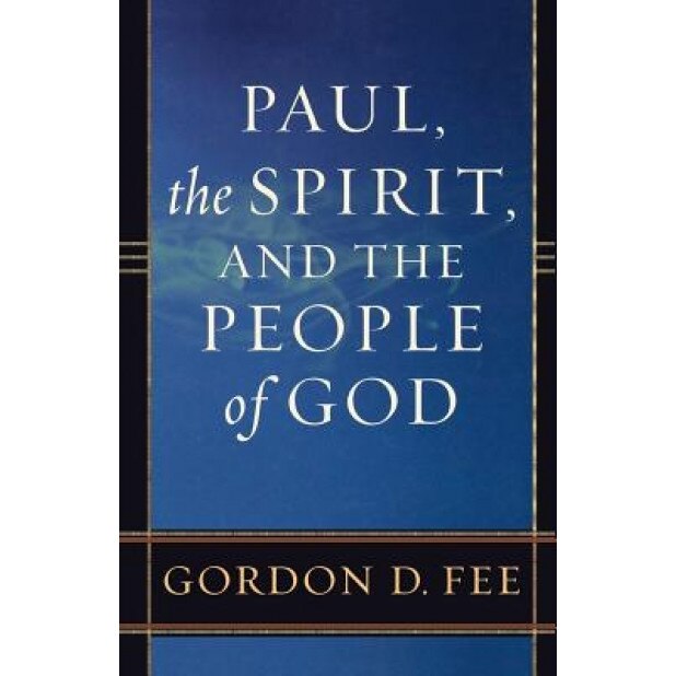 Paul, the Spirit, and the People of God, Gordon D. Fee