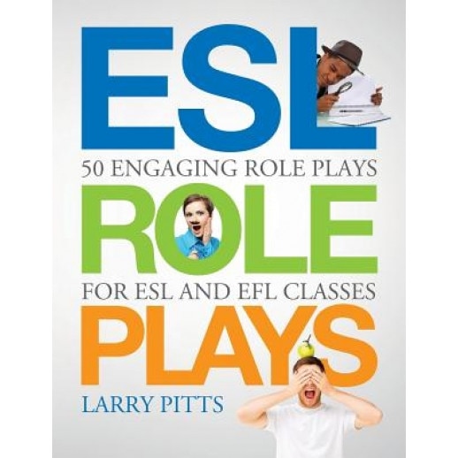 ESL Role Plays: 50 Engaging Role Plays for ESL and Efl Classes, Larry Pitts (Author)