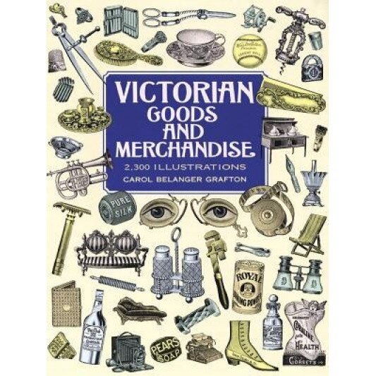 Victorian Goods and Merchandise: 2,300 Illustrations,