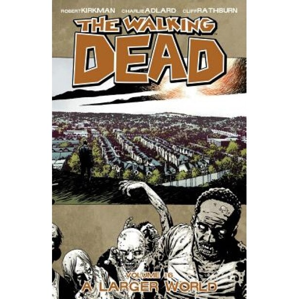 The Walking Dead Volume 16: A Larger World, Robert Kirkman (Author)