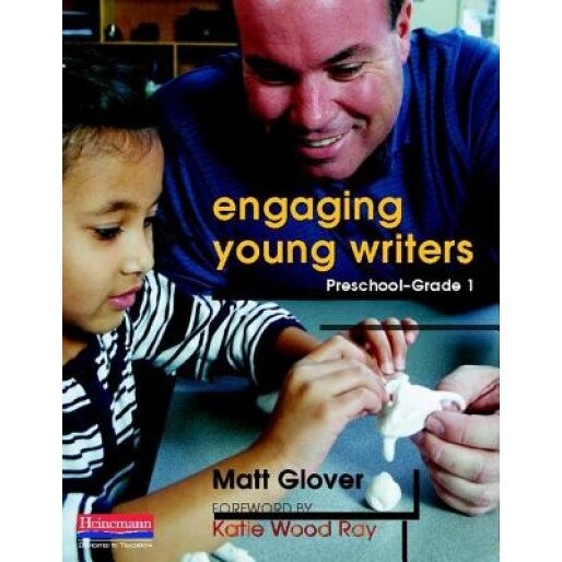 Engaging Young Writers, Preschool-Grade 1, Matt Glover