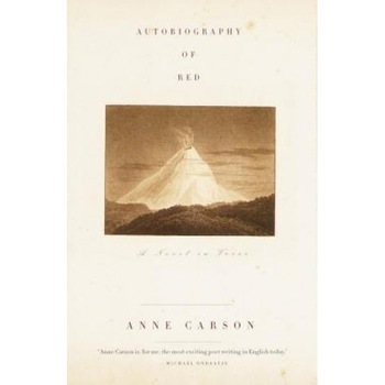 Autobiography of Red: A Novel in Verse, Anne Carson Autobiography of Red: A Novel in Verse, Anne Carson