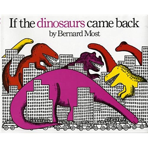 If the Dinosaurs Came Back, Bernard Most (Author)
