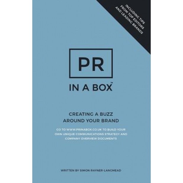 PR in a Box: Creating a Buzz Around Your Brand - Simon Rayner-Langmead (Author)