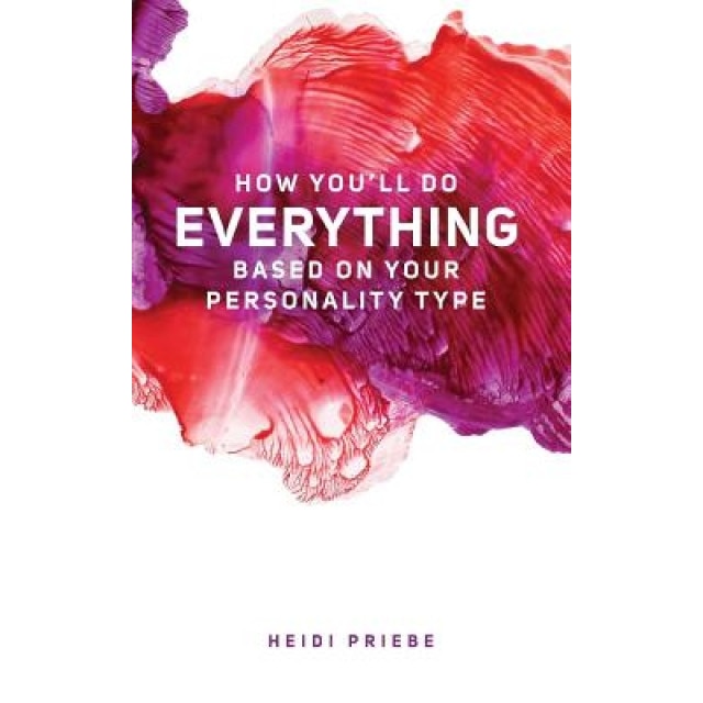How You'll Do Everything Based on Your Personality Type - Heidi Priebe (Author)