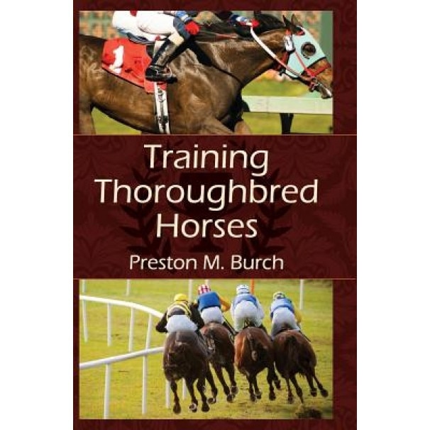 Training Thoroughbred Horses, Preston M. Burch (Author)