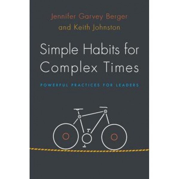 Simple Habits for Complex Times: Powerful Practices for Leaders - Jennifer Garvey Berger (Author)