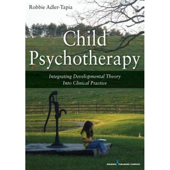 Child Psychotherapy: Integrating Developmental Theory Into Clinical Practice - Robbie Adler-Tapia (Author)